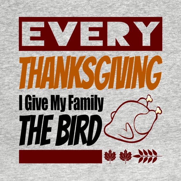 Every Thanksgiving I Give My Family The Bird Funny Gift by YassShop